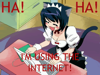 catgirl gleefully browsing the web with the caption 'HA! HA! I'M USING THE INTERNET'. this is you!